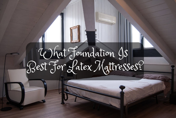What foundation is best for latex mattresses