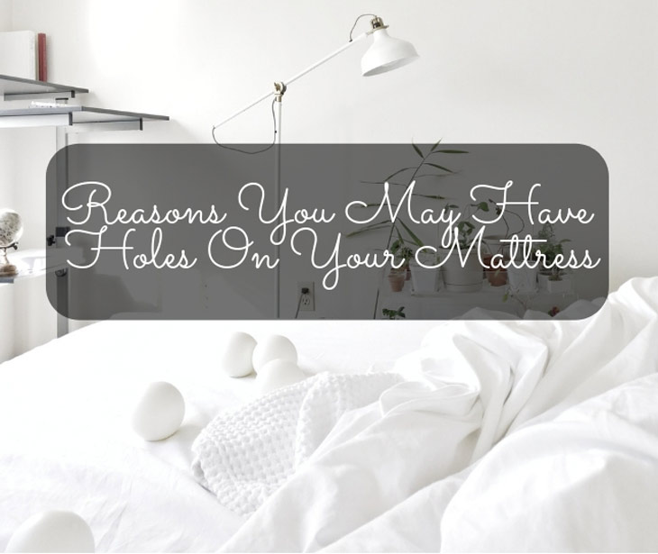 Reasons You May Have Holes On Your Mattress